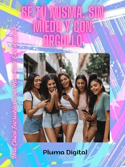 Title details for Sé Tú Misma, Sin Miedo y con Orgullo by Pluma Digital - Wait list